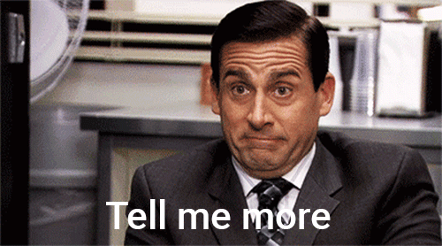 Animated GIF of Michael Scott from The Office saying “Tell me more”